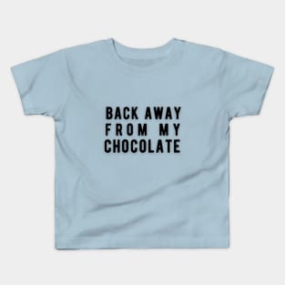 Back away from my chocolate Kids T-Shirt